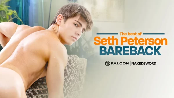 Don't Miss Seth Peterson's Bareback Blowout Gay Porn